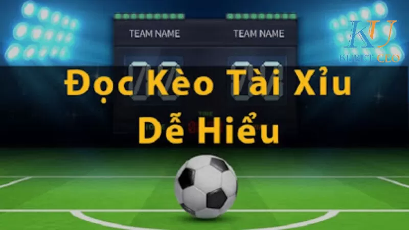 Cách đọc kèo bóng đá tài xỉu